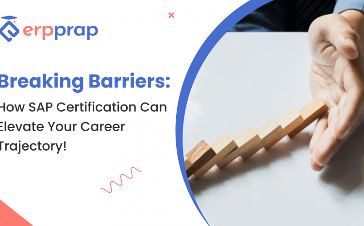  Breaking Barriers: How SAP Certification Can Elevate Your Career Trajectory!