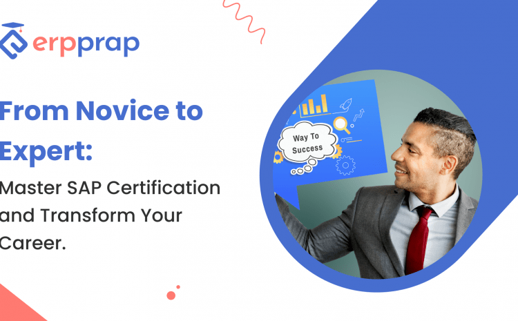  From Novice to Expert: Master SAP Certification and Transform Your Career