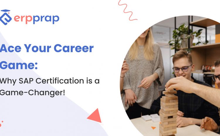  Ace Your Career Game: Why SAP Certification is a Game-Changer!