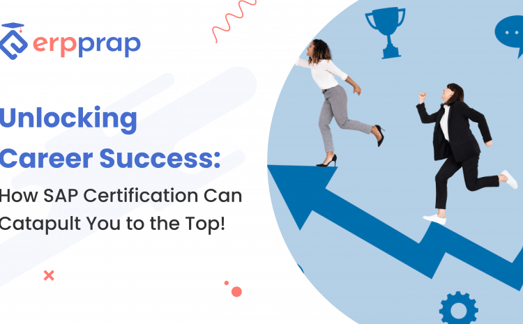  Unlocking Career Success: How SAP Certification Can Catapult You to the Top!